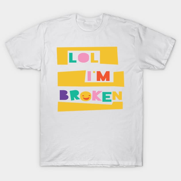 LOL I'm Broken T-Shirt by hermesthebrand